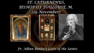 St Saturninus Bishop of Toulouse Martyr 29 November Butlers Lives of the Saints [upl. by Nikolaos]