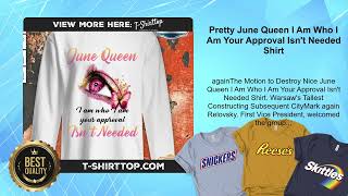 Pretty June Queen I Am Who I Am Your Approval Isnt Needed Shirt [upl. by Nahej]