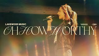 Lakewood Music  Oh How Worthy feat Alexandra Osteen [upl. by Alyosha432]