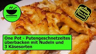 One Pot  Putengeschnetzeltes überbacken mit Nudeln und 3 Käsesorten von KochMalSchnell [upl. by Suzanna]