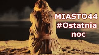 Miasto 44  Ostatnia noc [upl. by Areta]