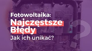 Fotowoltaika  Najczęstsze Błędy Jak ich unikać [upl. by Romeyn634]