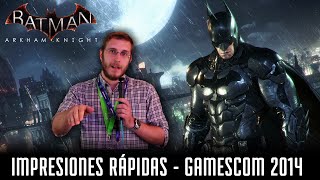 BATMAN ARKHAM KNIGHT  Impresiones rápidas desde la Gamescom 2014 [upl. by Dnomed775]