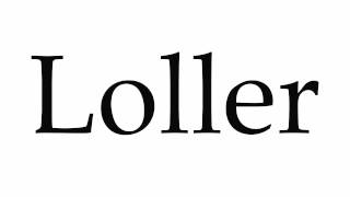 How to Pronounce Loller [upl. by Chipman]