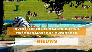 Investeerder uit Maastricht wil zwembad Mosaqua overnemen [upl. by Nreval]