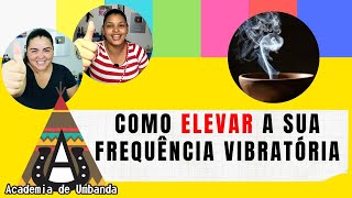 COMO ELEVAR SUA FREQUÊNCIA VIBRATÓRIA  UMBANDA [upl. by Virginie]