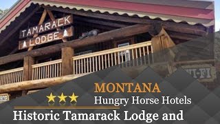 Historic Tamarack Lodge and Cabins  Hungry Horse Hotels Montana [upl. by Cannon]