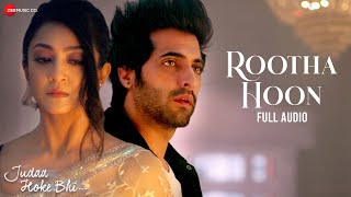 Rootha Hoon  Judaa Hoke Bhi  Mohit Chauhan  Akshay O Aindrita R  Puneet D Shweta B Full Audio [upl. by Cybil]