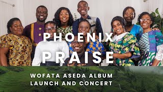 PHOENIX PRAISE LIVE IN WOFATA ASEDA CONCERT AND ALBUM LAUNCH [upl. by Okika]