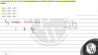 A point charge of 18 muC is at the centre of cubical Gaussian surface 55cm on edge What is the [upl. by Schapira]