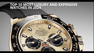 TOP 10 MOST LUXURY AND EXPENSIVE WATCHES IN 2024 [upl. by Trillbee]