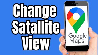 How to Change Satellite View in Google Maps [upl. by Zippora603]