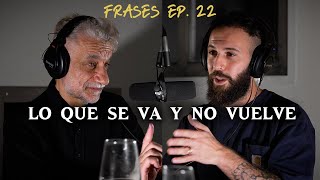 Acerca de LO QUE SE VA y NO VUELVE  Frases Ep 22 [upl. by Kraul]