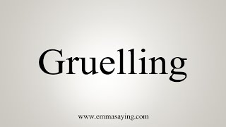 How To Say Gruelling [upl. by Leighland]