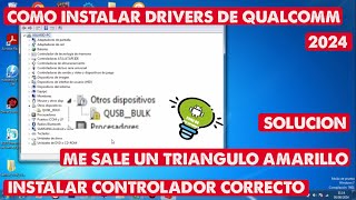 INSTALAR DRIVERS DE QUALCOMM CORRECTAMENTEME APARECE UN TRINAGULO AMARILLOSOLUCION 2024 W7W8W10 [upl. by Riordan144]