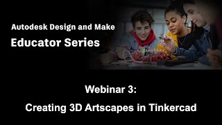 Autodesk Design amp Make Educator Series Season 1 Ep 3  Creating 3D Artscapes in Tinkercad [upl. by Crescen]