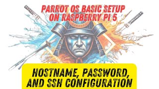 Parrot OS Setup on Raspberry Pi 5 Hostname Password and SSH Configuration [upl. by Llertnek]