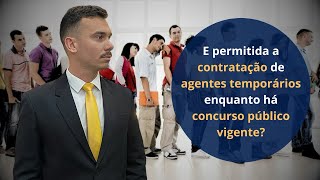 E permitida a contratação de agentes temporários enquanto há concurso público vigente [upl. by Naej135]