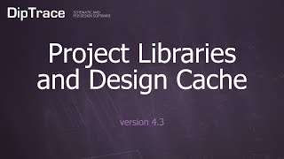 Project Libraries and Design Cache DipTrace Feature Review [upl. by Dett]