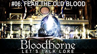 Bloodborne Lets Talk Lore 06 Fear the Old Blood [upl. by Bubalo]