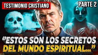 🔴PARTE II LOS SECRETOS DEL MUNDO ESPIRITUAL ¡Testimonios Cristianos Impactantes [upl. by Yevad]