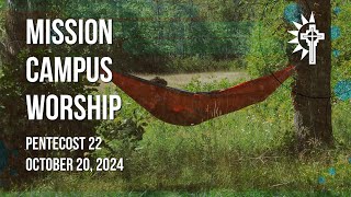 Mission Campus  October 20 2024  Pentecost 22 [upl. by Gerianne290]