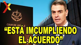 GOLPE de la Justicia Europea a Sánchez “ESTÁ IMCUMPLIENDO EL ACUERDO” [upl. by Cointon]