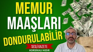 MEMUR MAAŞLARI DONDURULABİLİR [upl. by Kerwinn]