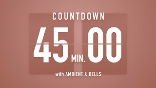 45 Minutes Countdown Timer Flip Clock 🎵  Ambient🧘‍♀️ Bells🔔 [upl. by Akir]