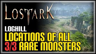 Loghill All Rare Monsters Locations Lost Ark [upl. by Lletnom]