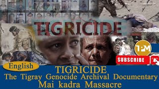 ሰነድ TPM፡TIGRICIDE The Tigray Genocide Archival DocumentaryMai kadra Massacre 9112024 [upl. by Claudy812]