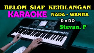 BELUM SIAP KEHILANGAN  Stevan Pasaribu  KARAOKE Nada Wanita DDO [upl. by Pate]