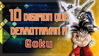 TOP 10 DIGIMON que le GANARÍAN a GOKU con alvarog8649 y MunDigitalToday [upl. by Xino897]