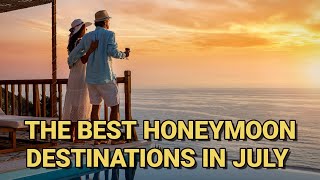 13 Best July Honeymoon Destinations [upl. by Prasad]