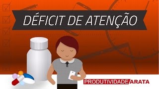 Déficit de atenção ou falta de foco  Produtividade Arata 04 [upl. by Trellas]