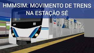 HMMSIM 2  MOVIMENTO DE TRENS NA ESTAÇÃO DA SÉ NA LINHA 1 AZUL [upl. by Ennaer]