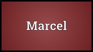 Marcel Meaning [upl. by Audwin]