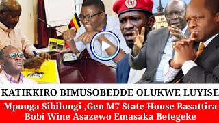 KATIKKIRO BIMUSOBEDDE OLUKWE LUYISE GENM7ASATTIRA MPUUGA SIBILUNGI BOBI WINE BALANGIDE [upl. by Eynobe]