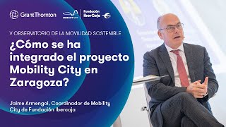 ¿Cómo se ha integrado el proyecto Mobility City en Zaragoza  Jaime Armengol  Grant Thornton [upl. by Akcimehs]