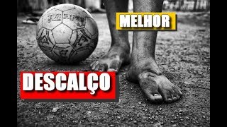 PORQUE JOGAR BOLA DESCALÇO É MELHOR APRENDA A JOGAR BOLA DE CHUTEIRA [upl. by Enovaj546]