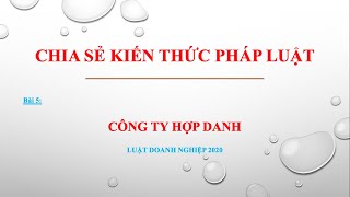 Bài giảng Luật Doanh nghiệp 2020  Bài 5 Công ty hợp danh [upl. by Sylado]