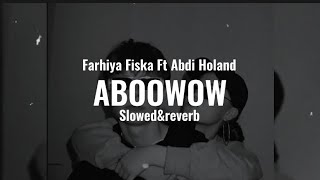 Aboowow  Slowedreverb  Farxiya Fiska Ft AbdiHoland [upl. by Rinna]