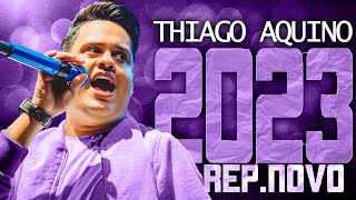 THIAGO AQUINO 2023  REPERTÓRIO NOVO 2023  CD NOVO  MÚSICAS NOVAS [upl. by Anawk900]