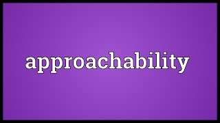 Approachability Meaning [upl. by Saile622]