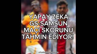 ⚽ YAPAY ZEKA GALATASARAYSAMSUNSPOR MAÇI SKORUNU TAHMİN EDİYOR galatasaray samsunspor yapayzeka [upl. by Enieledam]