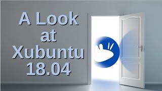 A Look at Xubuntu 1804 [upl. by Beitz]