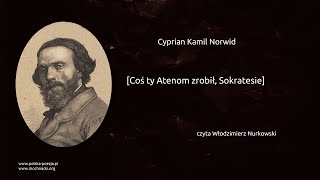 Cyprian Kamil Norwid  Coś ty Atenom zrobił Sokratesie [upl. by Weismann]