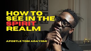 HOW TO SEE IN THE SPIRIT REALM  TOBI ARAYOMI [upl. by Valencia]