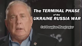 Col Douglas Macgregor The TERMINAL PHASE of the Ukraine Russia War [upl. by Allecsirp819]