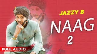 Naag 2 Full Audio  Jazzy B  Surveen Chawla  Punjabi Songs 2020  Planet Recordz [upl. by Chien]